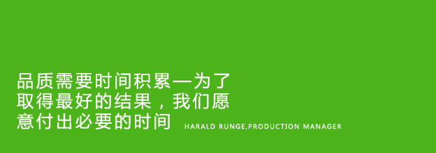 Quality takes time – and we allow ourselves to take the time we need to achieve the best possible results - Harald Runge, Production Manager